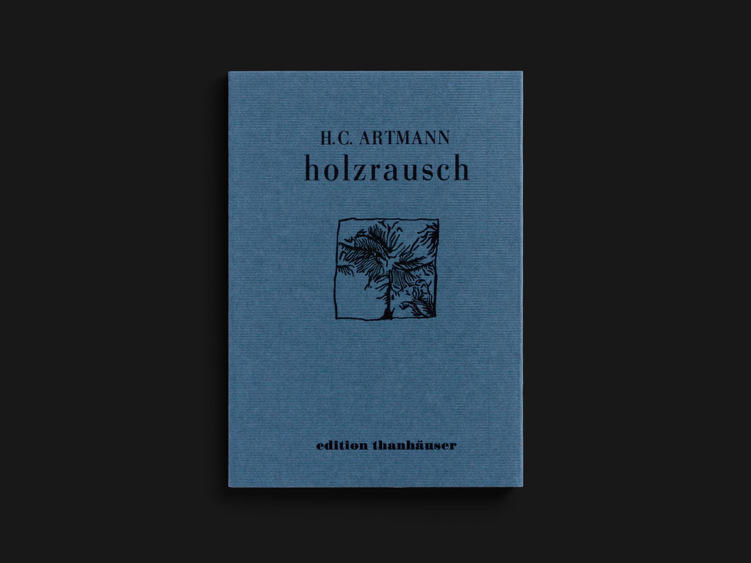 Das Buch Holzrausch von H. C. Artmann erschienen im Verlag Edition Thanhäuser