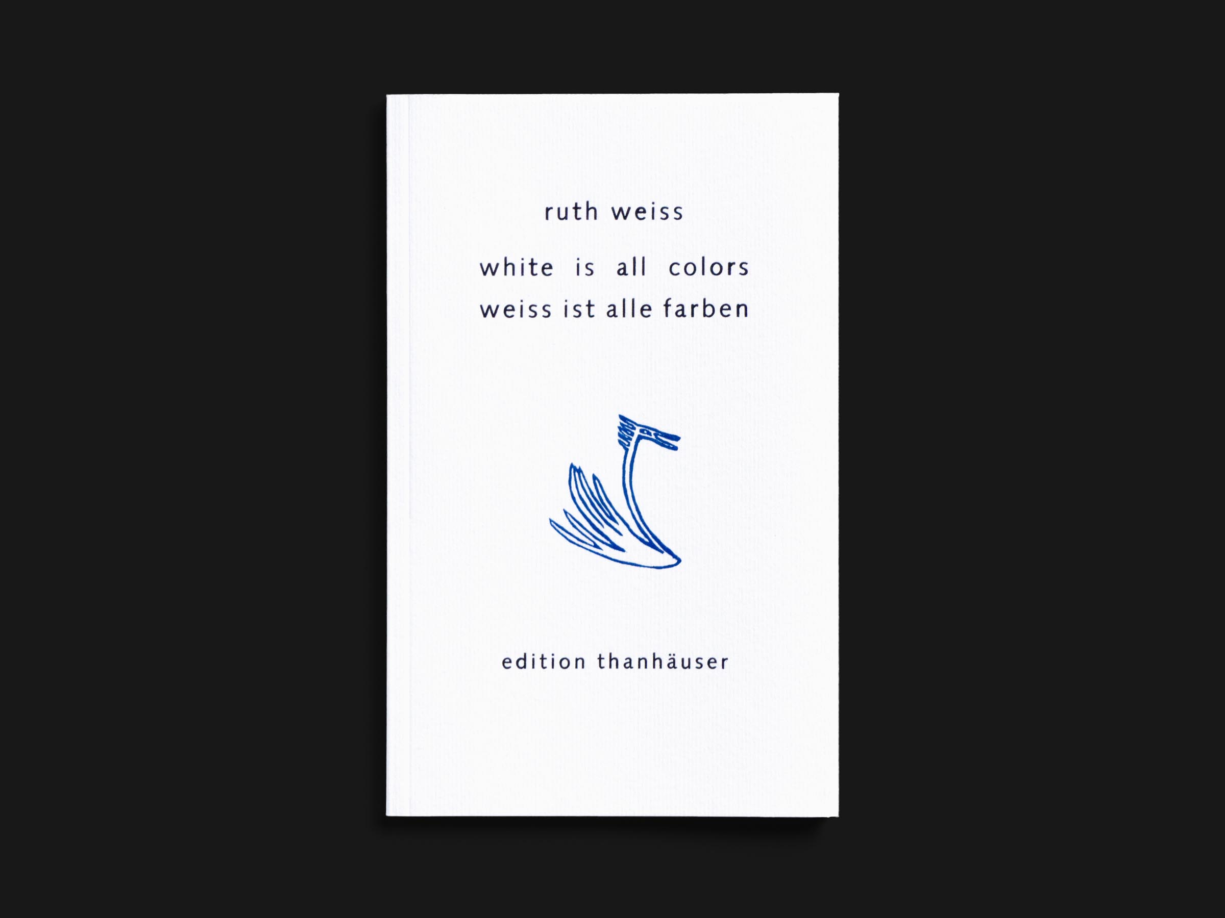 Das Buch white is all colors von Ruth Weiss erschienen im Verlag Edition Thanhäuser