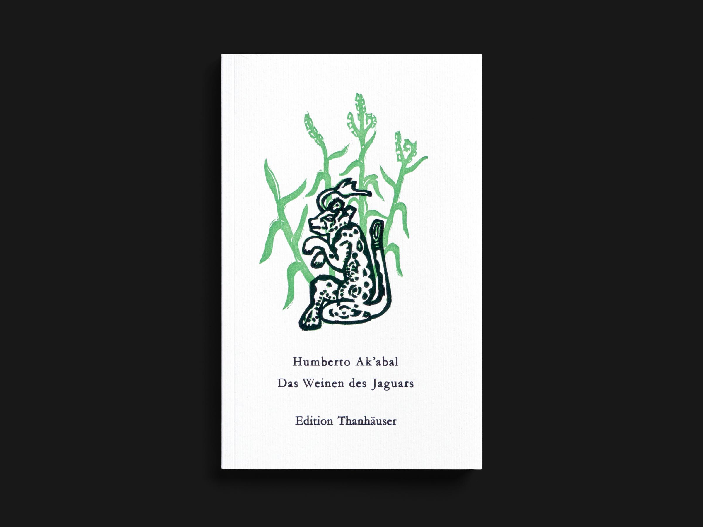 Das Buch Das Weinen des Jaguars von Humberto Ak’abal erschienen im Verlag Edition Thanhäuser