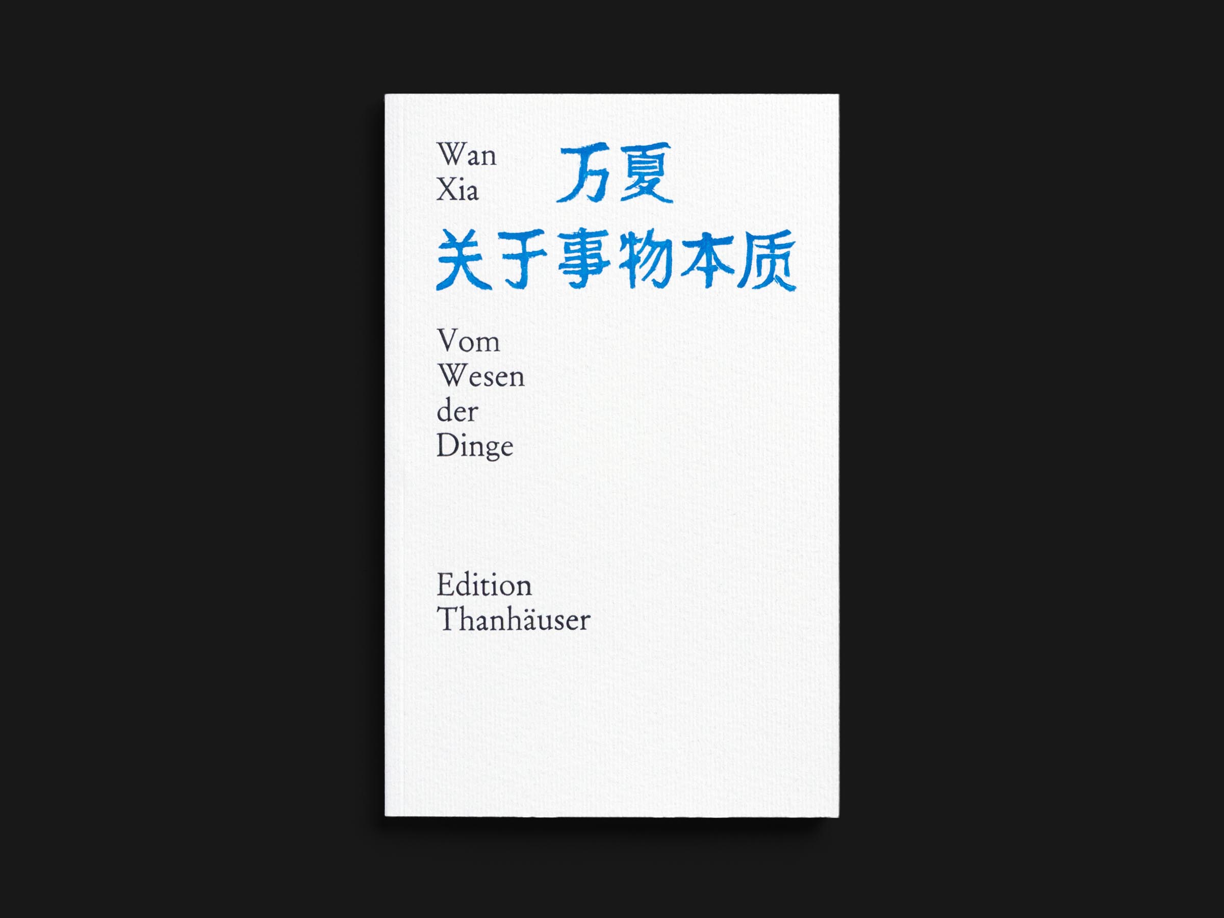 Das Buch Vom Wesen der Dinge von Wan Xia erschienen im Verlag Edition Thanhäuser