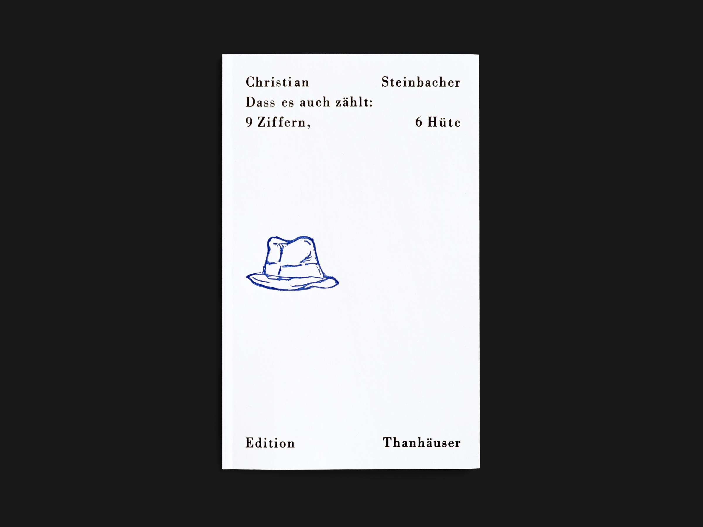 Das Buch Dass es auch zählt: 9 Ziffern, 6 Hüte von Christian Steinbacher erschienen im Verlag Edition Thanhäuser