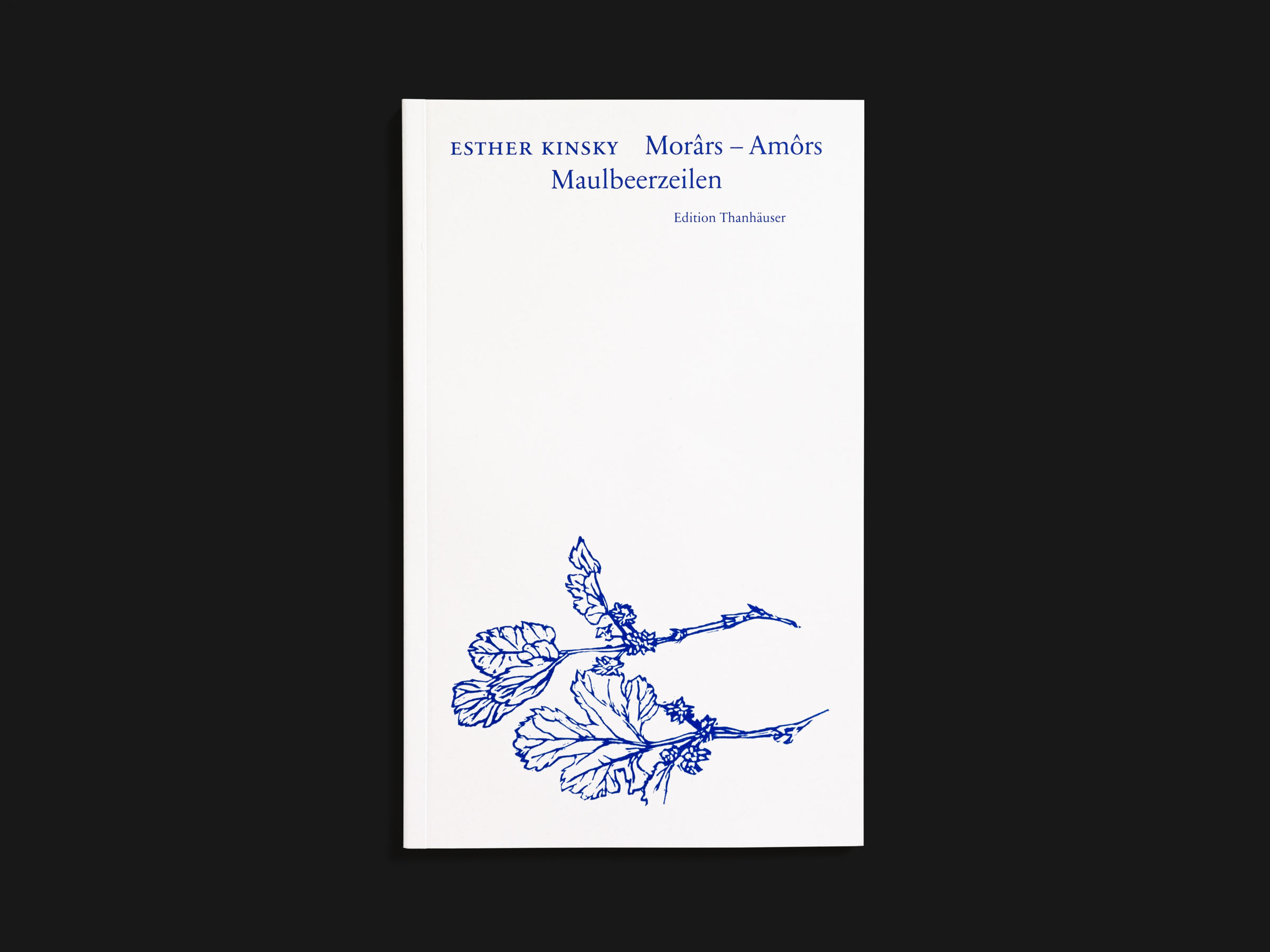 Das Buch Morârs – Amôrs | Maulbeerzeilen von Esther Kinsky erschienen im Verlag Edition Thanhäuser